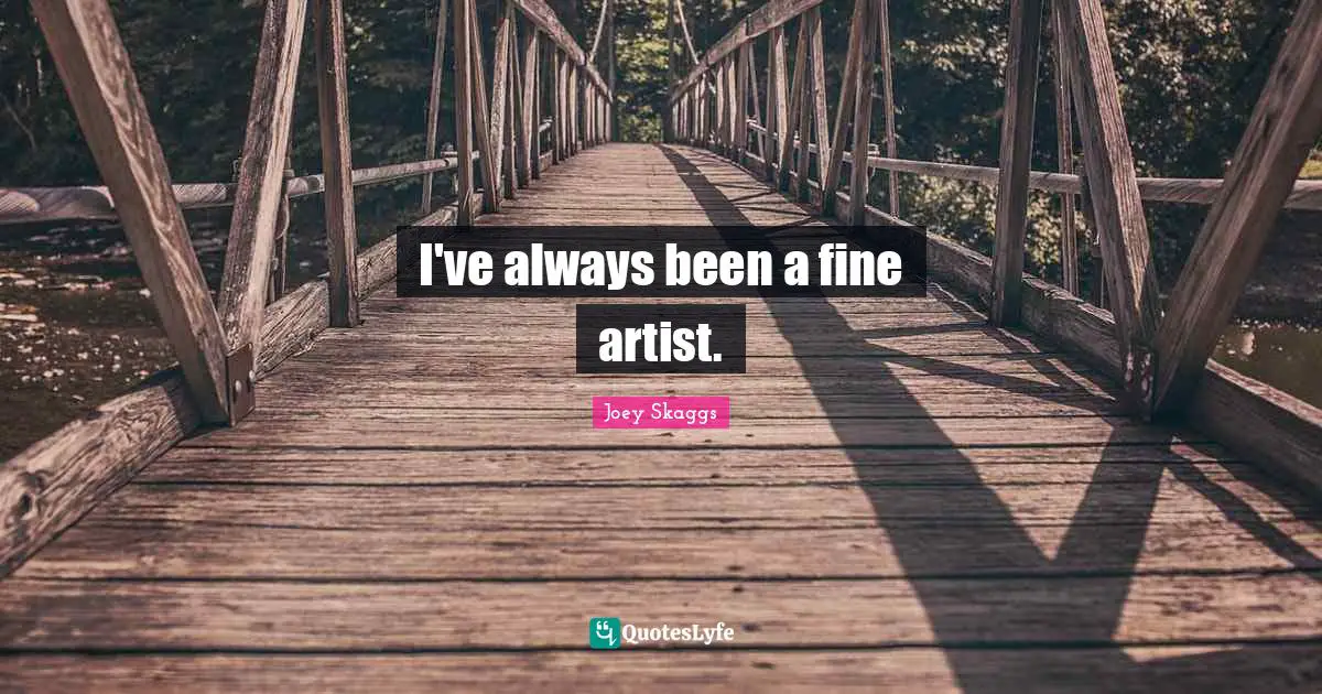 I've always been a fine artist.