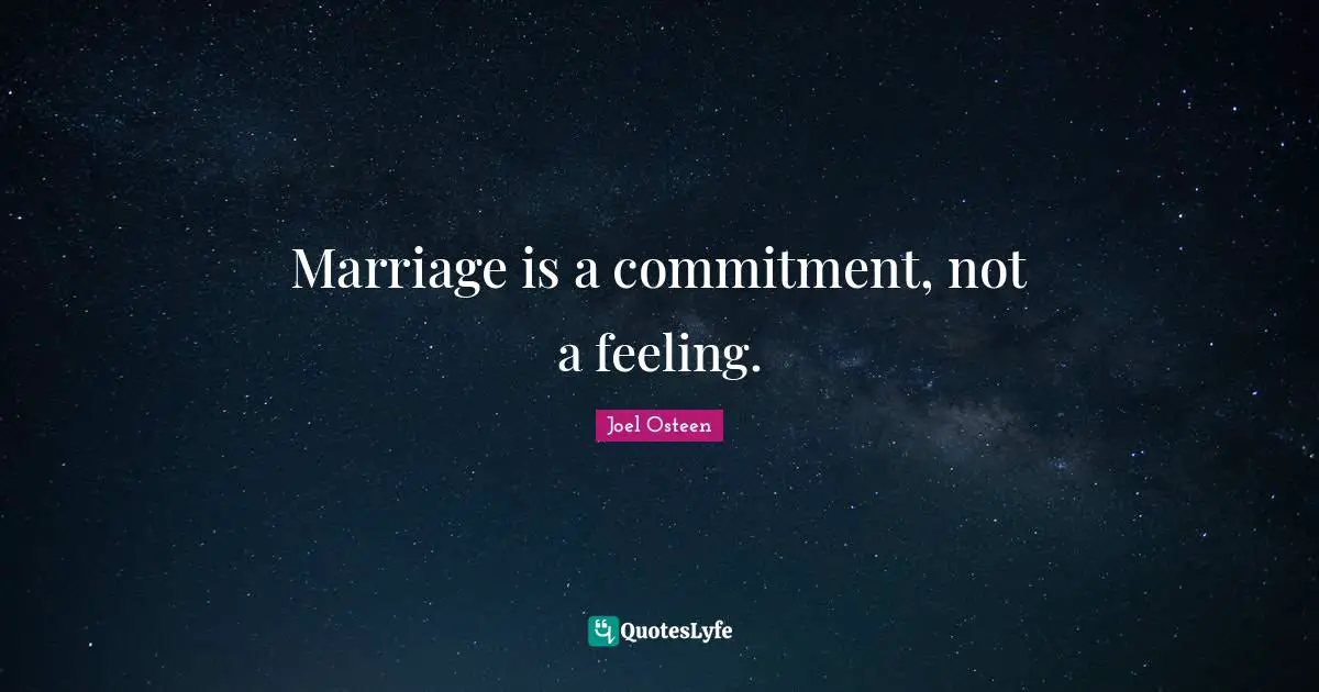 Marriage is a commitment, not a feeling.