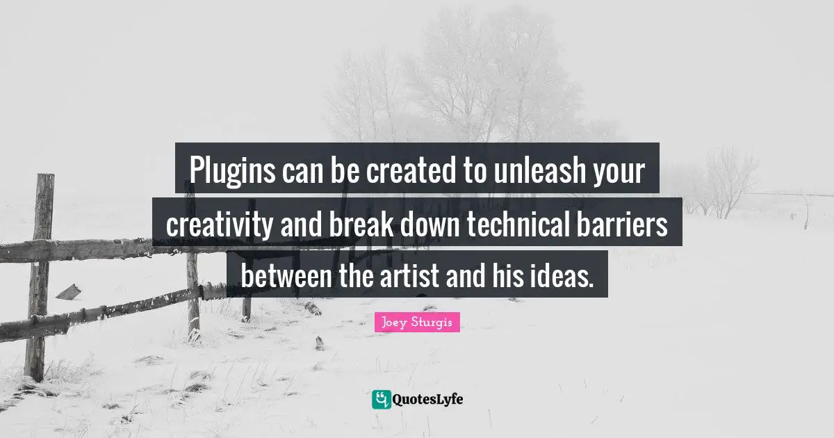 Plugins can be created to unleash your creativity and break down technical barriers between the artist and his ideas.