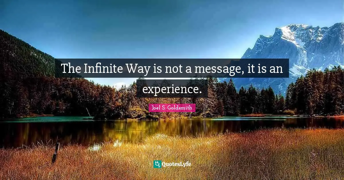 The Infinite Way is not a message, it is an experience.