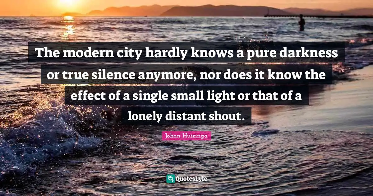 The modern city hardly knows a pure darkness or true silence anymore, nor does it know the effect of a single small light or that of a lonely distant shout.