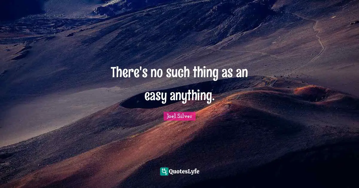 There's no such thing as an easy anything.