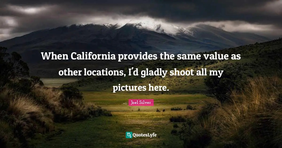 When California provides the same value as other locations, I'd gladly shoot all my pictures here.