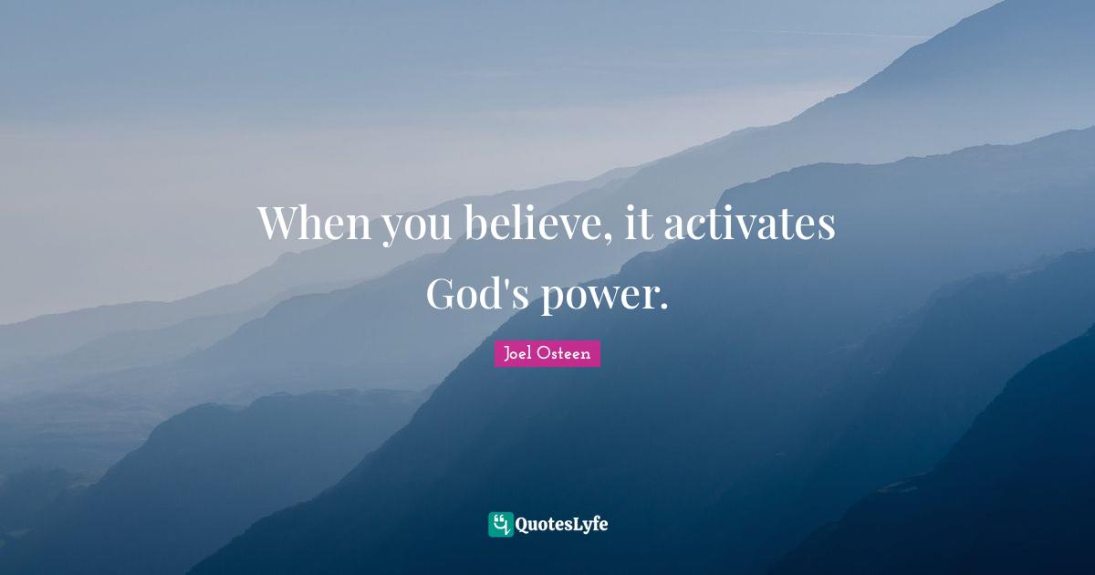 Activate Quotes: "When you believe, it activates God's power."