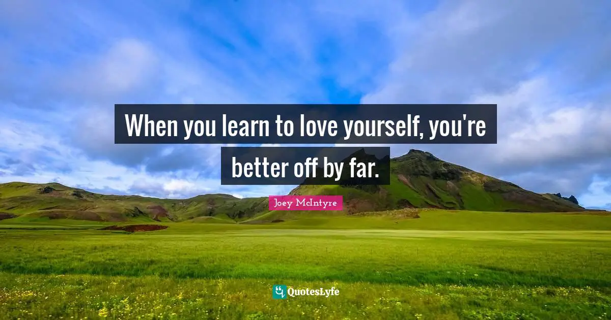 Joey McIntyre Quotes: "When you learn to love yourself, you're better off by far."