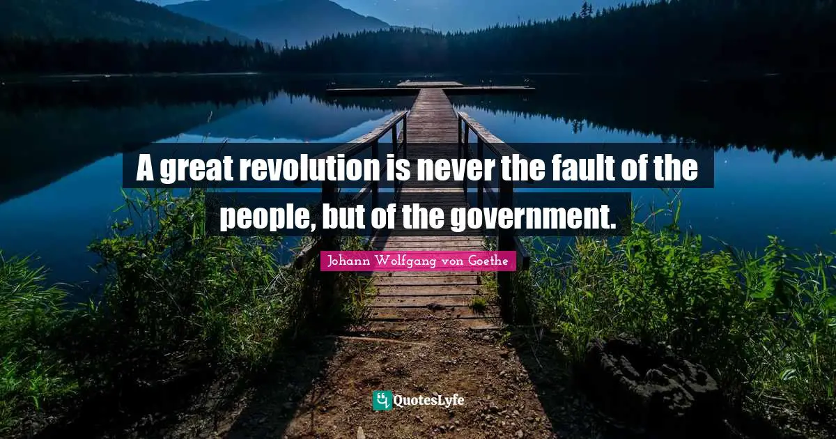 A great revolution is never the fault of the people, but of the government.