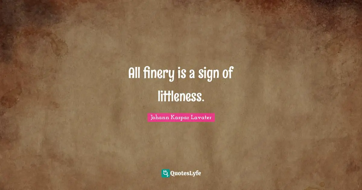 All finery is a sign of littleness.