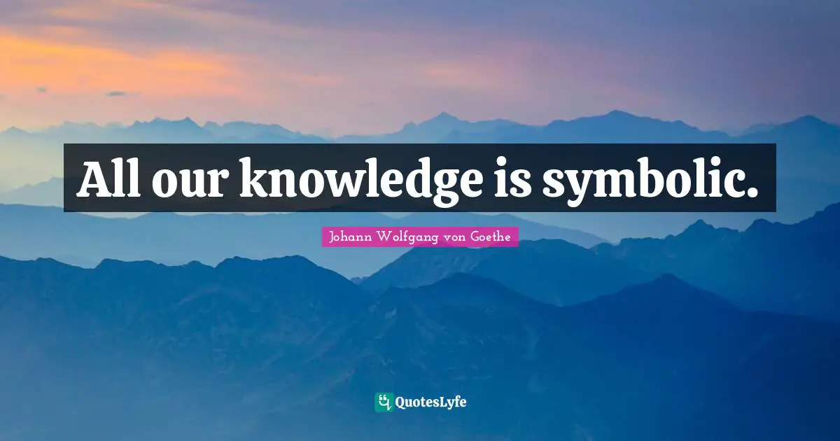 All our knowledge is symbolic.