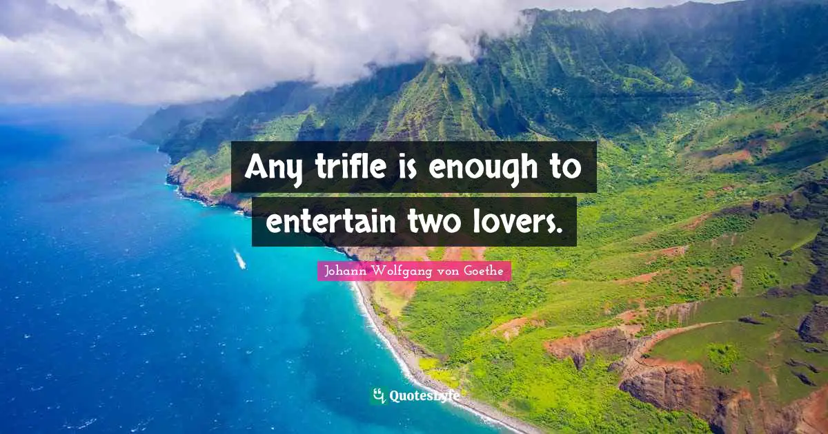 Any trifle is enough to entertain two lovers.