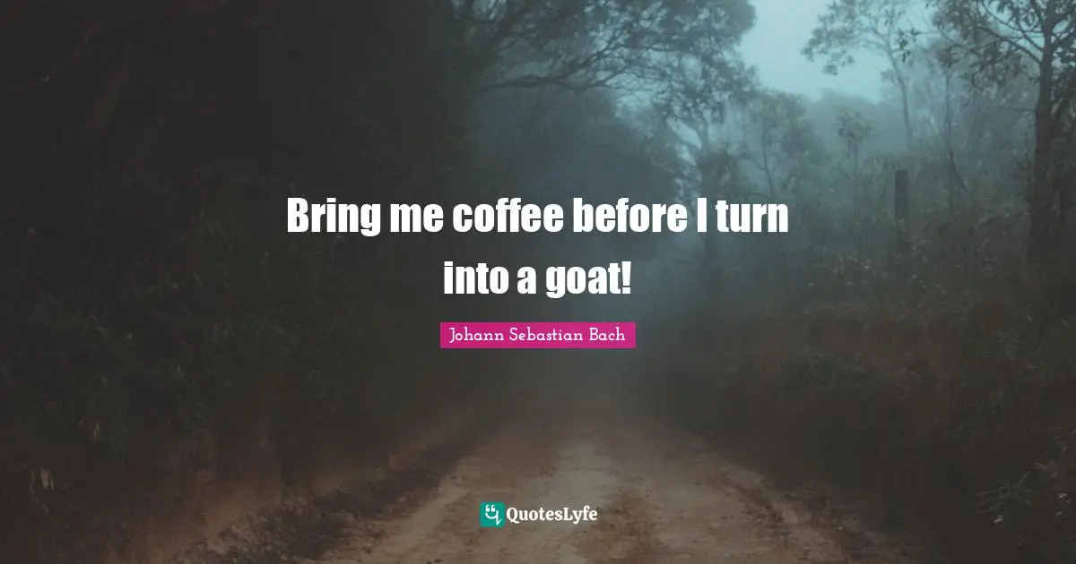 SebastiAn Quotes: "Bring me coffee before I turn into a goat!"