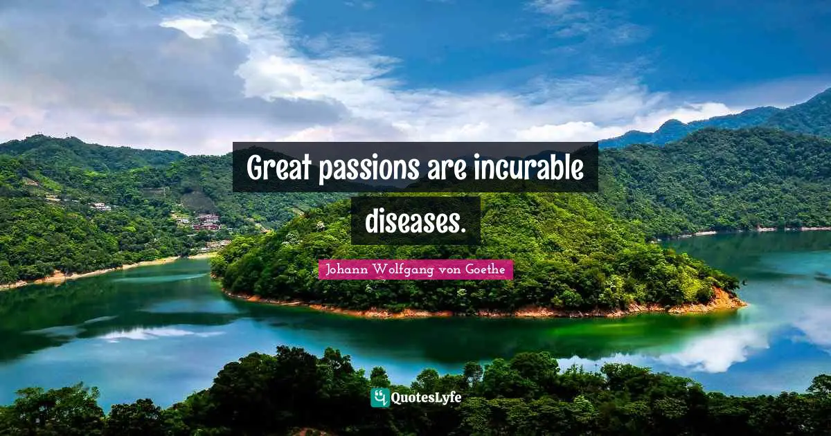 Incurable Disease Quotes: "Great passions are incurable diseases."