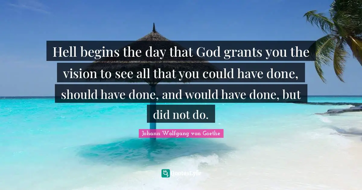 Memories Quotes: "Hell begins the day that God grants you the vision to see all that you could have done, should have done, and would have done, but did not do."