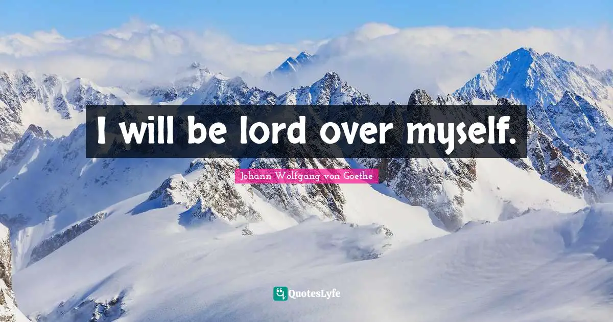 I will be lord over myself.