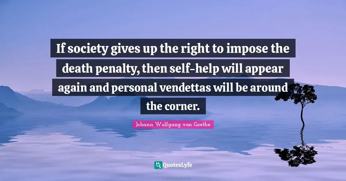 Corner Quotes: "If society gives up the right to impose the death penalty, then self-help will appear again and personal vendettas will be around the corner."
