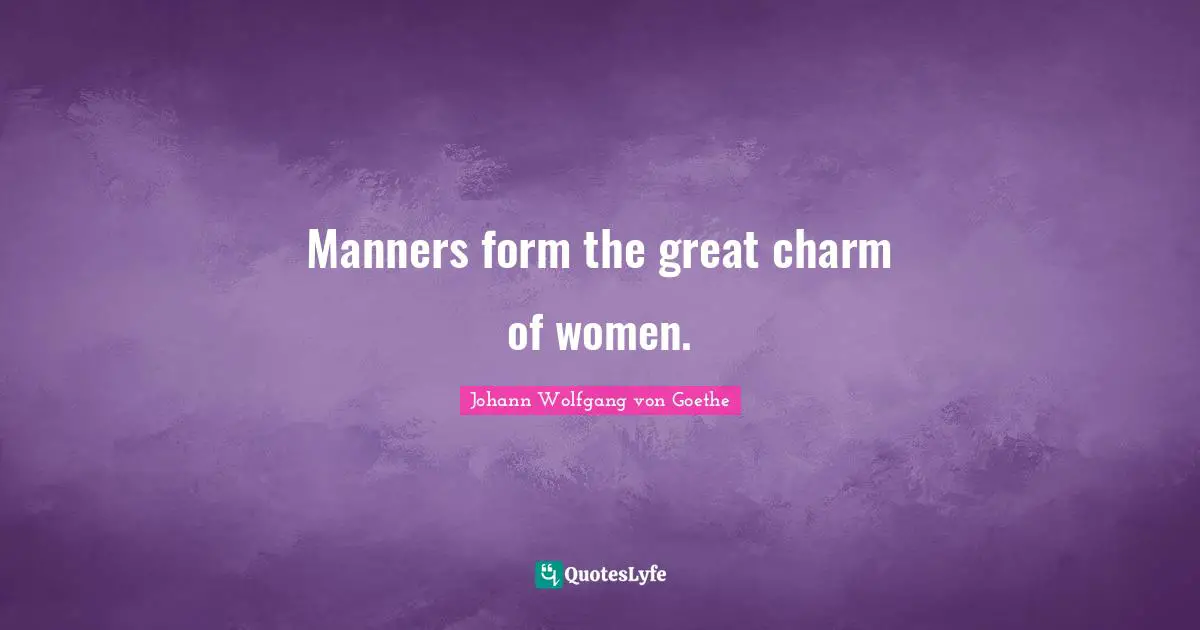 Manners form the great charm of women.