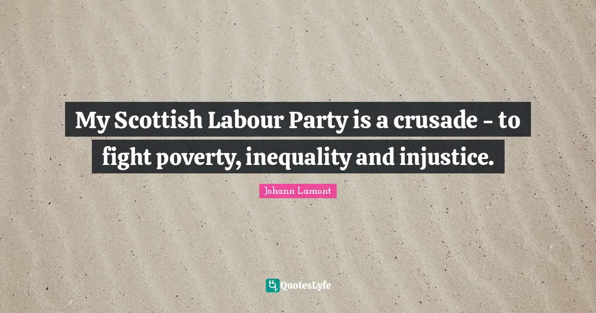 My Scottish Labour Party is a crusade - to fight poverty, inequality and injustice.