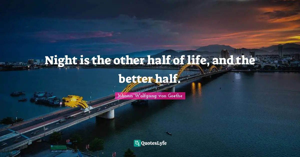 Other Half Quotes: "Night is the other half of life, and the better half."