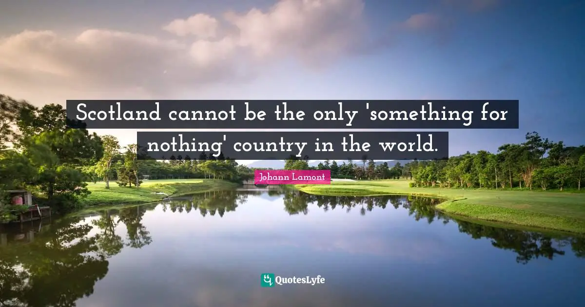 Scotland cannot be the only 'something for nothing' country in the world.