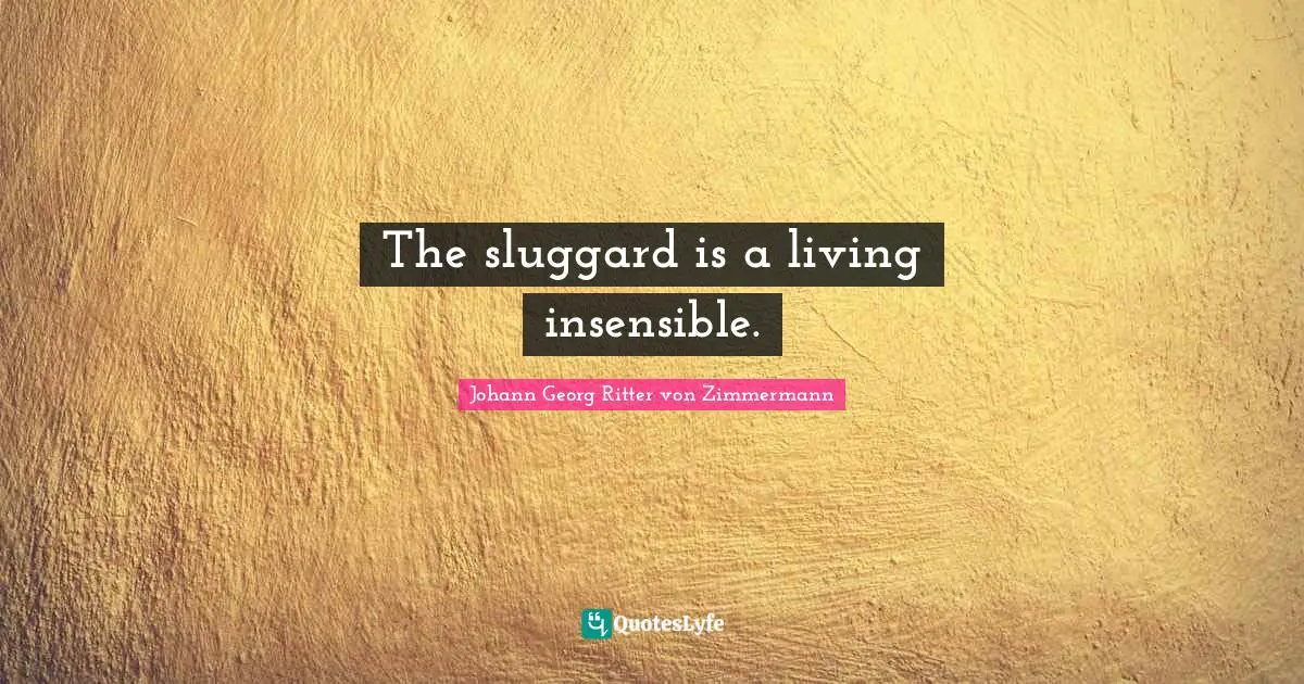 Insensible Quotes: "The sluggard is a living insensible."