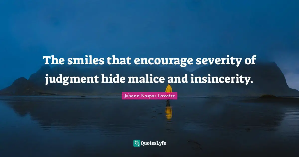 Severity Quotes: "The smiles that encourage severity of judgment hide malice and insincerity."