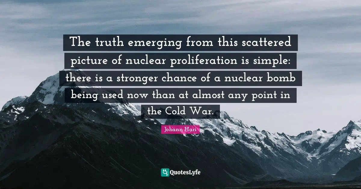 The truth emerging from this scattered picture of nuclear proliferation is simple: there is a stronger chance of a nuclear bomb being used now than at almost any point in the Cold War.