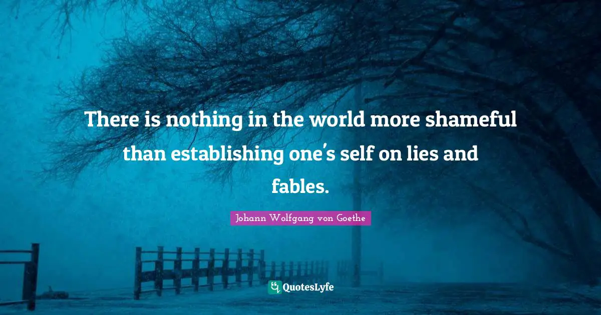 Deceit Quotes: "There is nothing in the world more shameful than establishing one's self on lies and fables."
