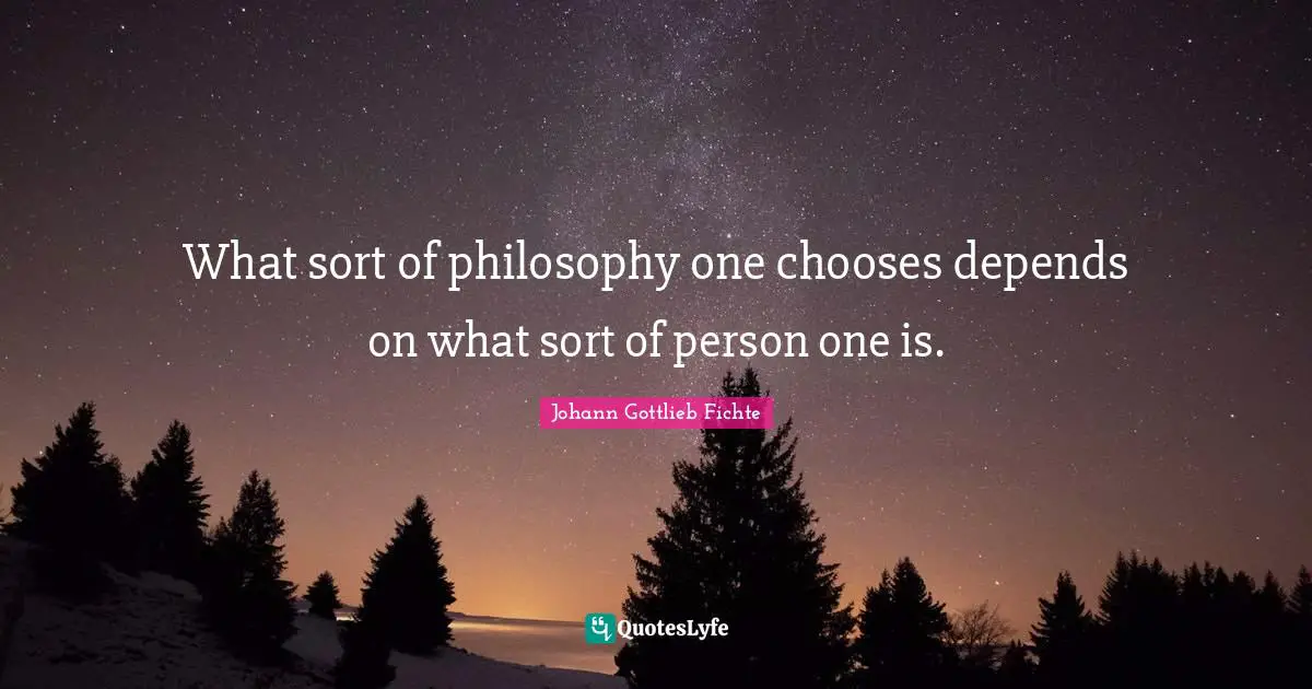 What sort of philosophy one chooses depends on what sort of person one is.