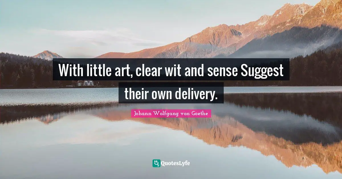 Wit Quotes: "With little art, clear wit and sense Suggest their own delivery."
