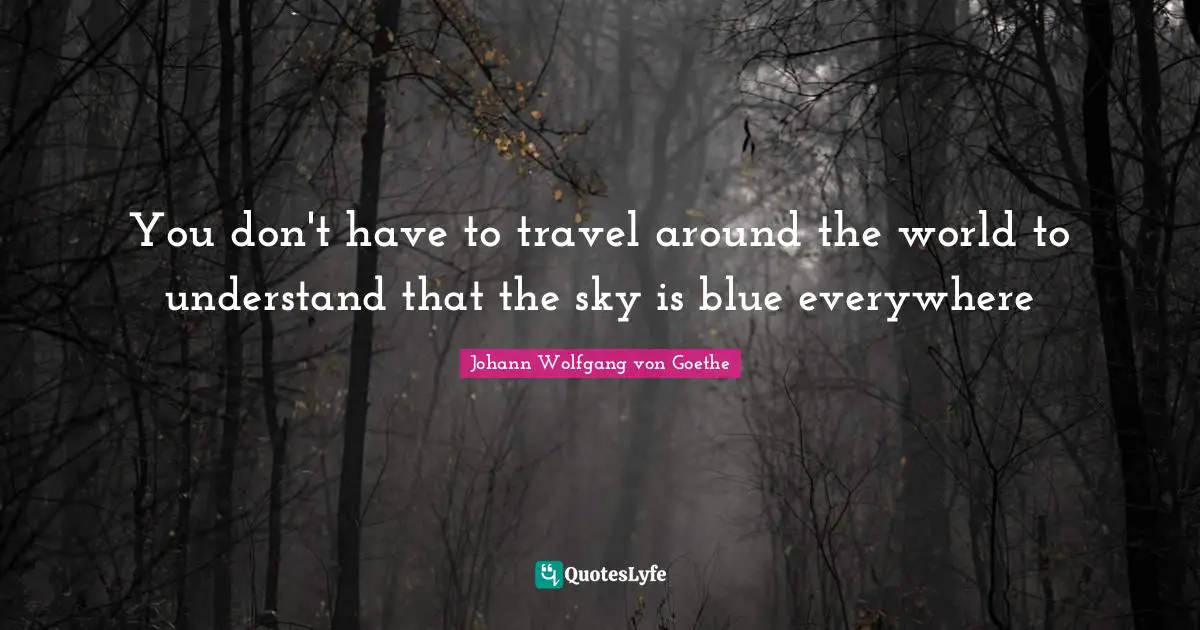 You don't have to travel around the world to understand that the sky is blue everywhere