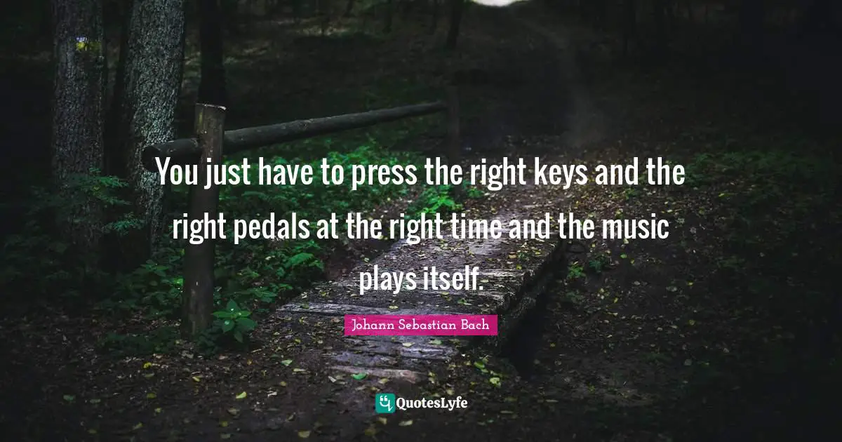 SebastiAn Quotes: "You just have to press the right keys and the right pedals at the right time and the music plays itself."