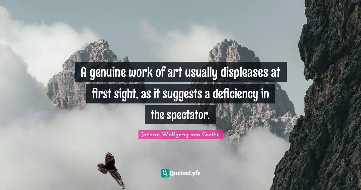 Deficiency Quotes: "A genuine work of art usually displeases at first sight, as it suggests a deficiency in the spectator."
