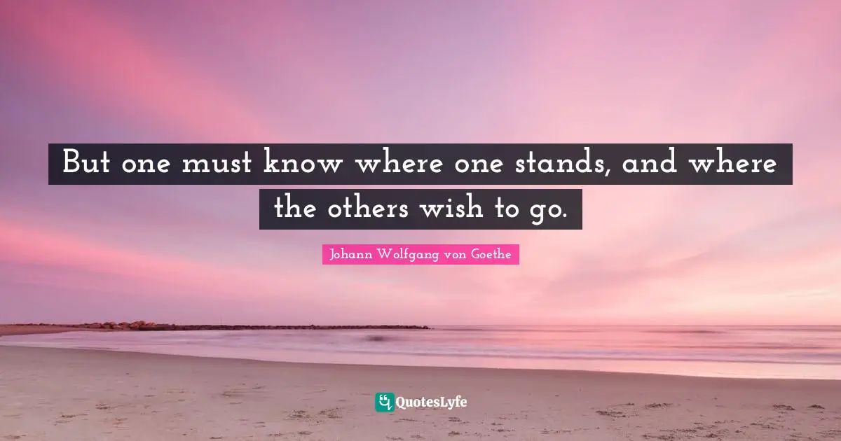 But one must know where one stands, and where the others wish to go.