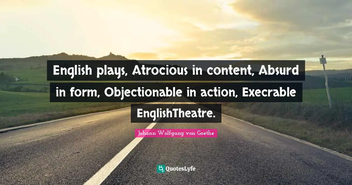 English plays, Atrocious in content, Absurd in form, Objectionable in action, Execrable EnglishTheatre.