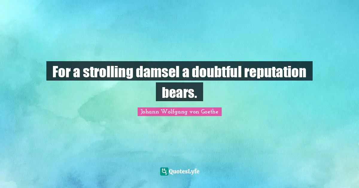 For a strolling damsel a doubtful reputation bears.