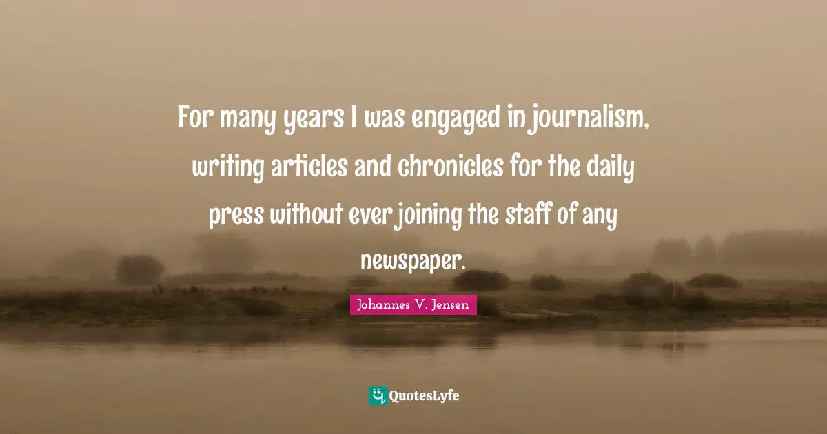For many years I was engaged in journalism, writing articles and chronicles for the daily press without ever joining the staff of any newspaper.