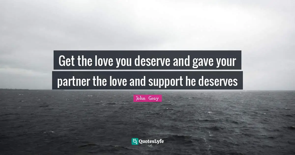 Partners Quotes: "Get the love you deserve and gave your partner the love and support he deserves"