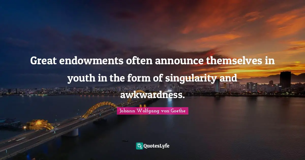 Youth Quotes: "Great endowments often announce themselves in youth in the form of singularity and awkwardness."