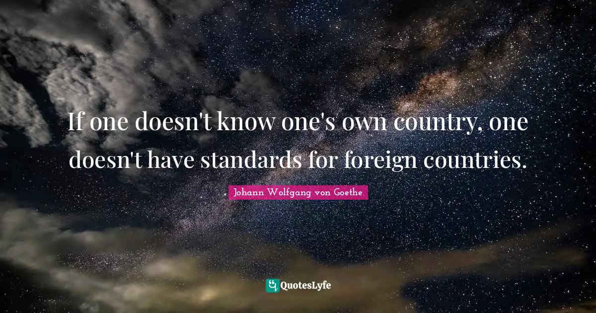 If one doesn't know one's own country, one doesn't have standards for foreign countries.