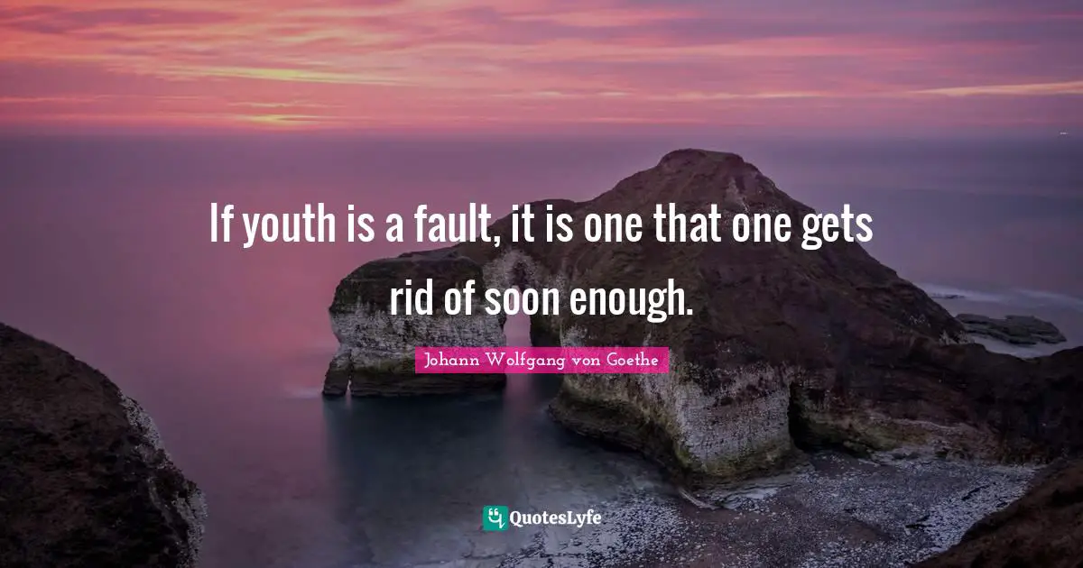 If youth is a fault, it is one that one gets rid of soon enough.