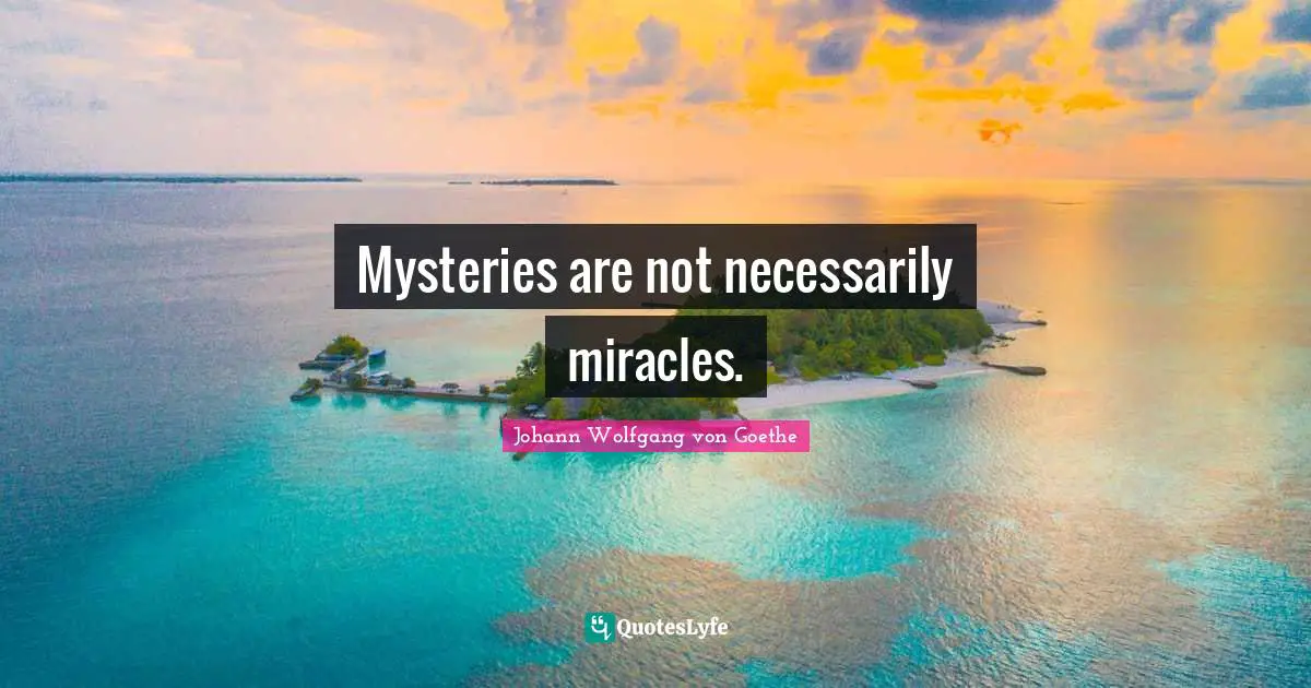 Mysteries are not necessarily miracles.