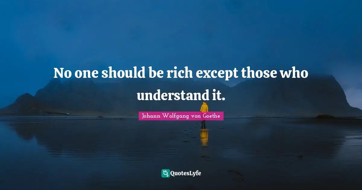 No one should be rich except those who understand it.