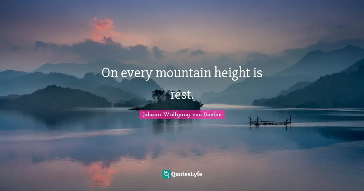 On every mountain height is rest.
