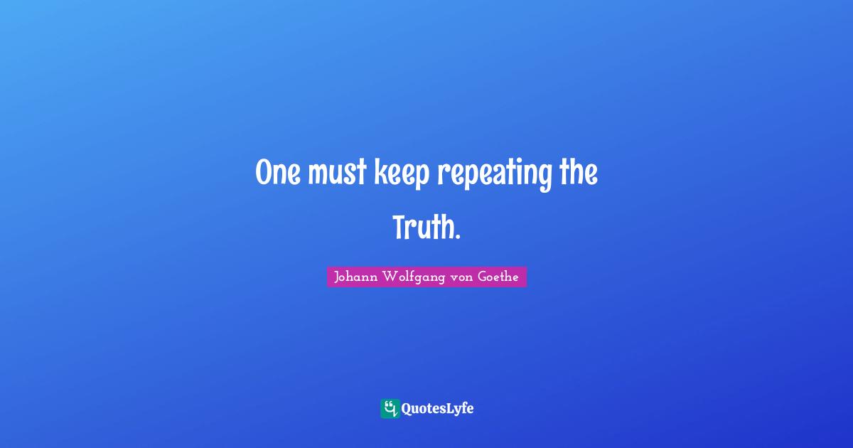 One must keep repeating the Truth.