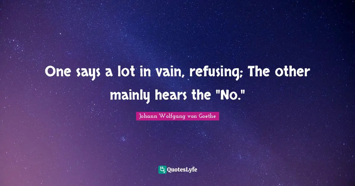 One says a lot in vain, refusing; The other mainly hears the "No."