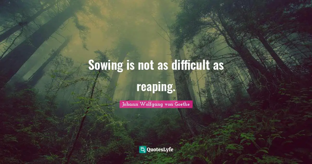 Sowing Quotes: "Sowing is not as difficult as reaping."
