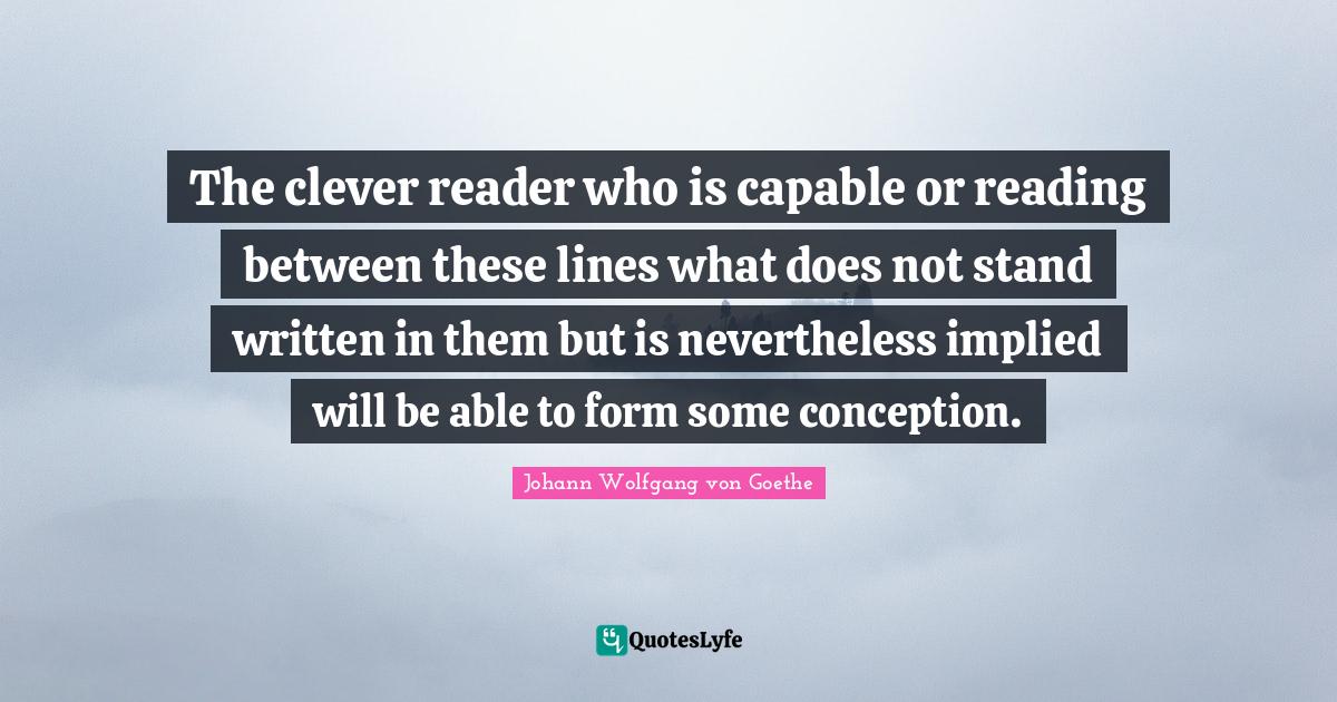 The clever reader who is capable or reading between these lines what d