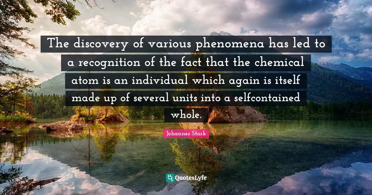 The discovery of various phenomena has led to a recognition of the fact that the chemical atom is an individual which again is itself made up of several units into a selfcontained whole.