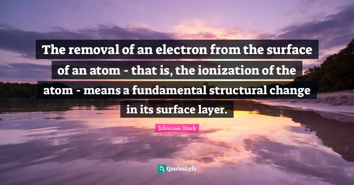The removal of an electron from the surface of an atom - that is, the ionization of the atom - means a fundamental structural change in its surface layer.