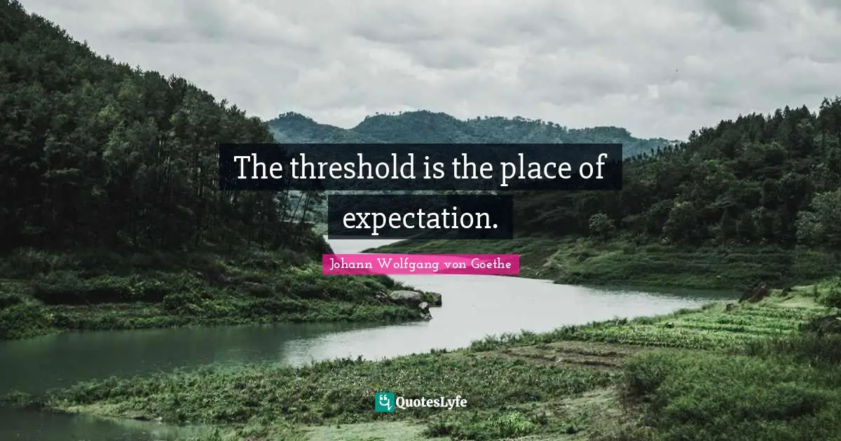 The threshold is the place of expectation.
