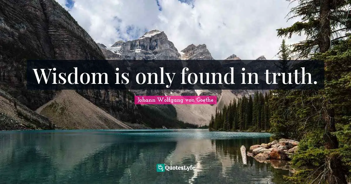 Wisdom is only found in truth.